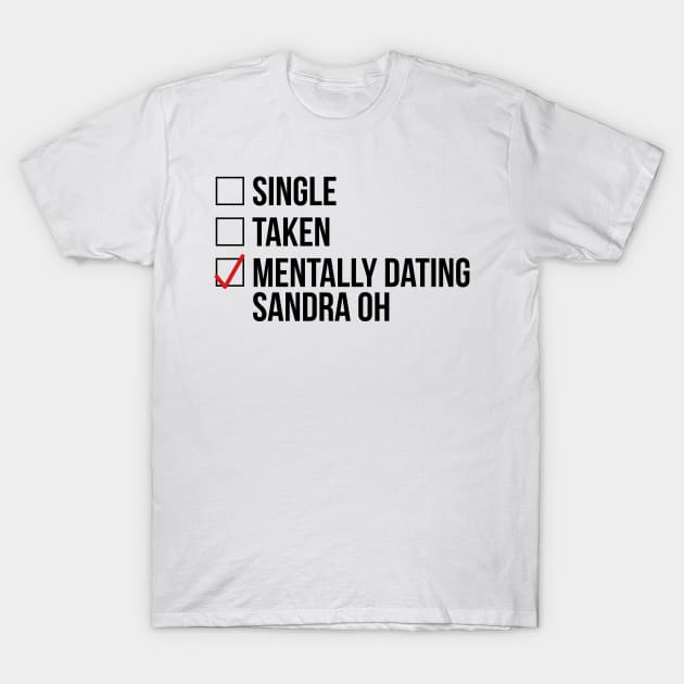 MENTALLY DATING SANDRA OH T-Shirt by localfandoms